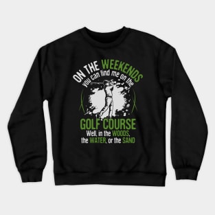 On the Golf Course... in the Woods, Water, and Sand Crewneck Sweatshirt